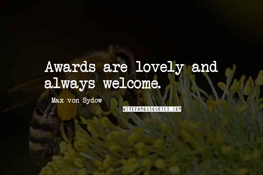 Max Von Sydow Quotes: Awards are lovely and always welcome.