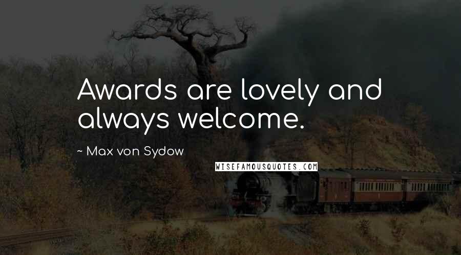 Max Von Sydow Quotes: Awards are lovely and always welcome.