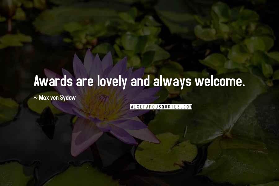 Max Von Sydow Quotes: Awards are lovely and always welcome.