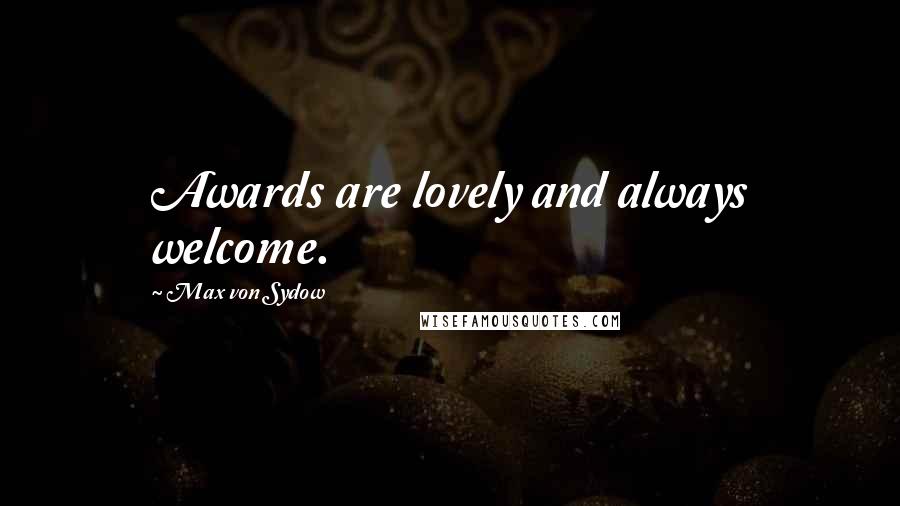 Max Von Sydow Quotes: Awards are lovely and always welcome.