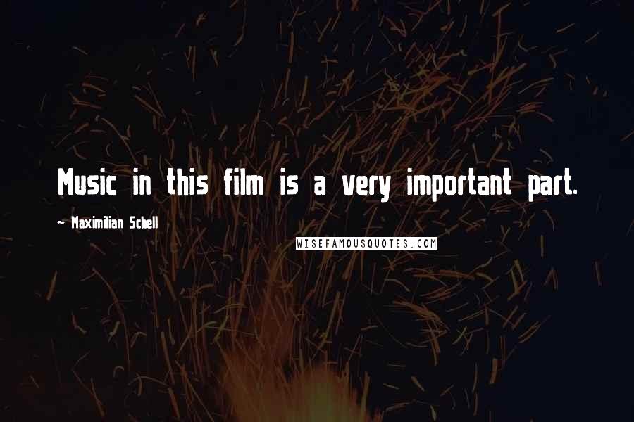 Maximilian Schell Quotes: Music in this film is a very important part.