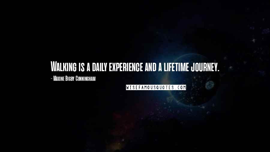 Maxine Bigby Cunningham Quotes: Walking is a daily experience and a lifetime journey.