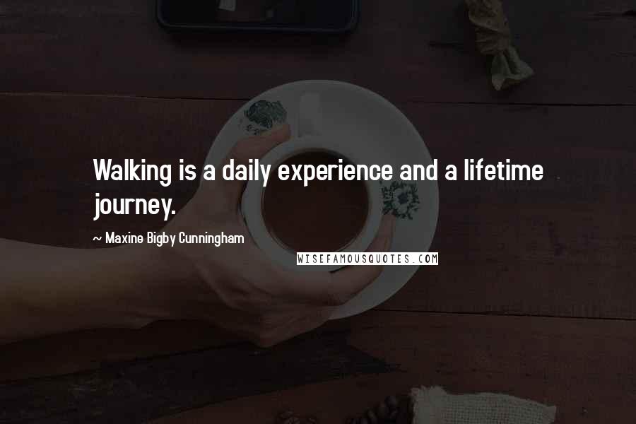 Maxine Bigby Cunningham Quotes: Walking is a daily experience and a lifetime journey.