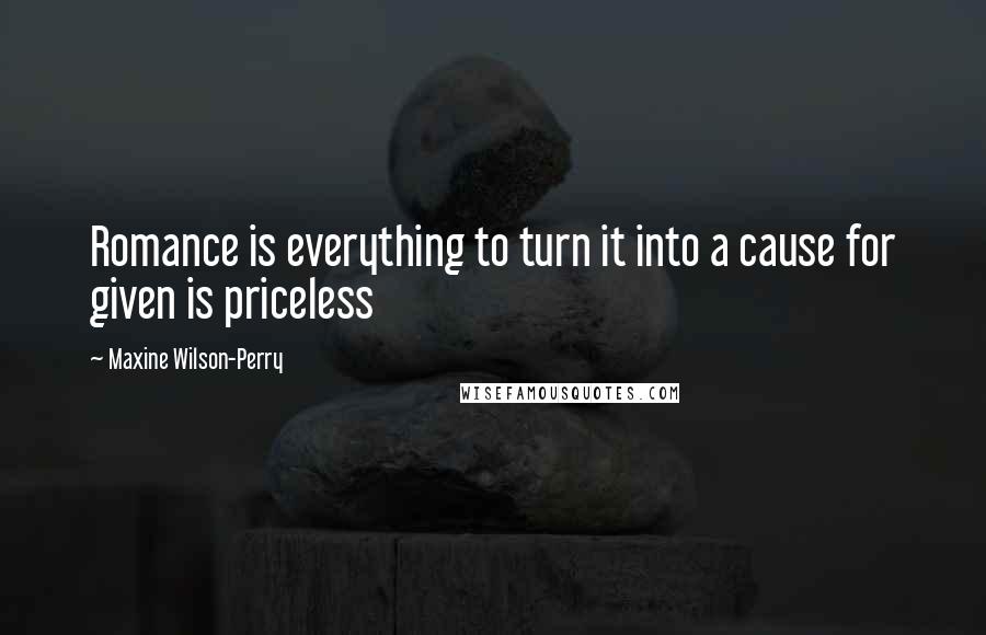 Maxine Wilson-Perry Quotes: Romance is everything to turn it into a cause for given is priceless