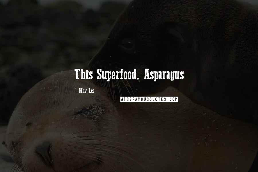 May Lee Quotes: This Superfood, Asparagus