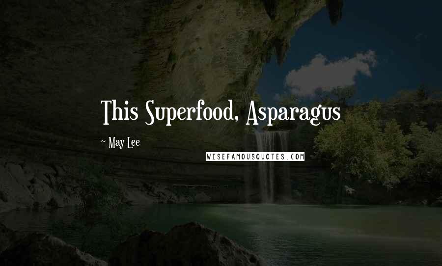 May Lee Quotes: This Superfood, Asparagus