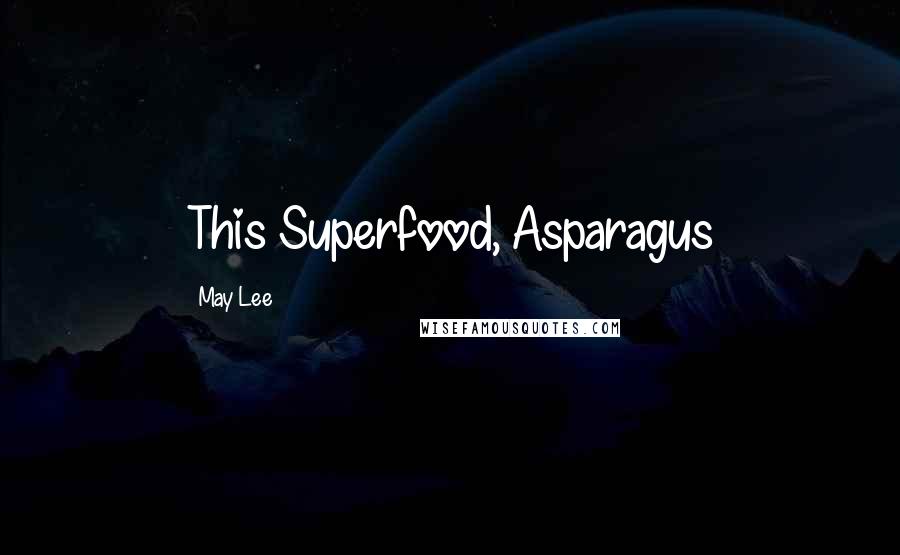 May Lee Quotes: This Superfood, Asparagus