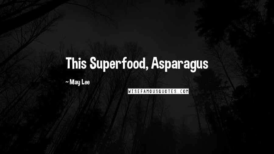 May Lee Quotes: This Superfood, Asparagus