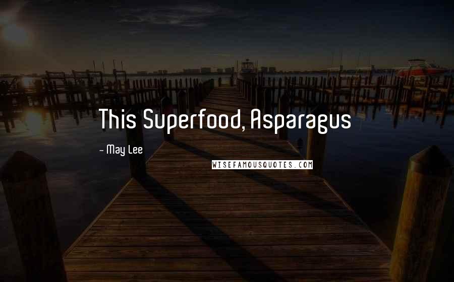 May Lee Quotes: This Superfood, Asparagus