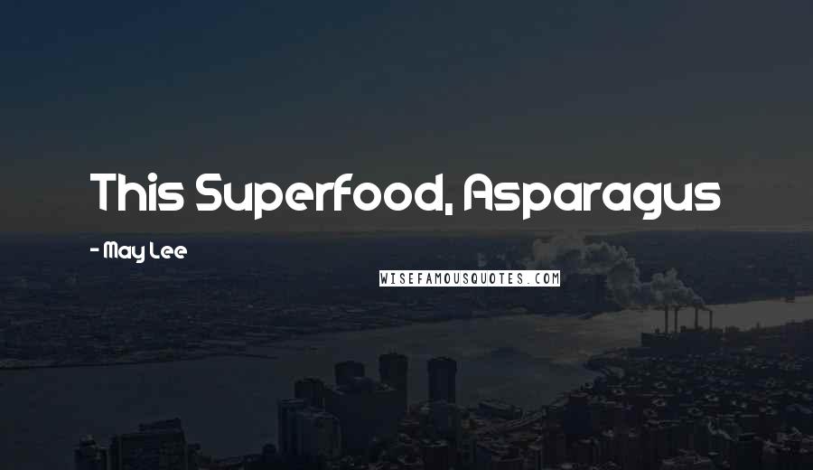 May Lee Quotes: This Superfood, Asparagus