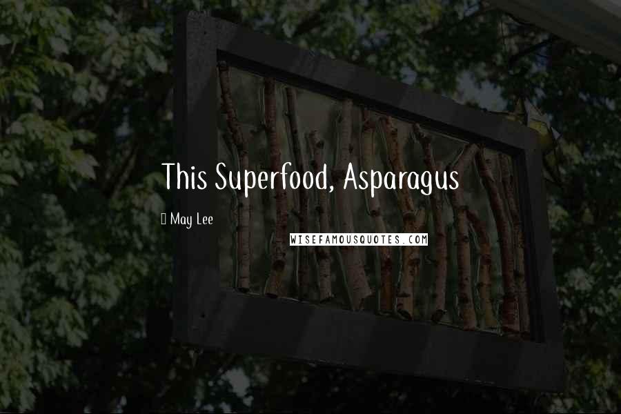 May Lee Quotes: This Superfood, Asparagus