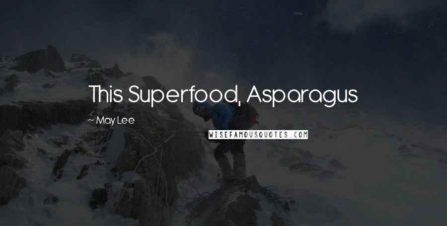 May Lee Quotes: This Superfood, Asparagus