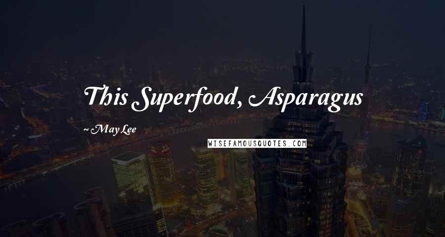 May Lee Quotes: This Superfood, Asparagus
