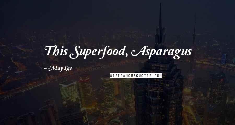 May Lee Quotes: This Superfood, Asparagus