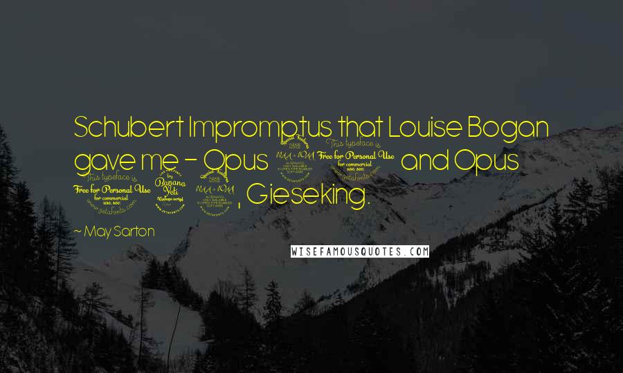 May Sarton Quotes: Schubert Impromptus that Louise Bogan gave me - Opus 90 and Opus 142, Gieseking.