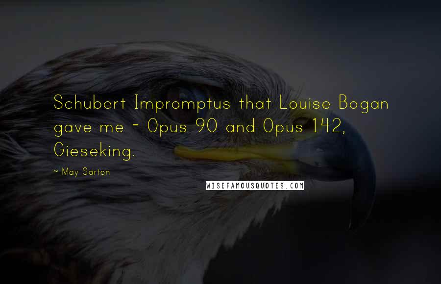 May Sarton Quotes: Schubert Impromptus that Louise Bogan gave me - Opus 90 and Opus 142, Gieseking.