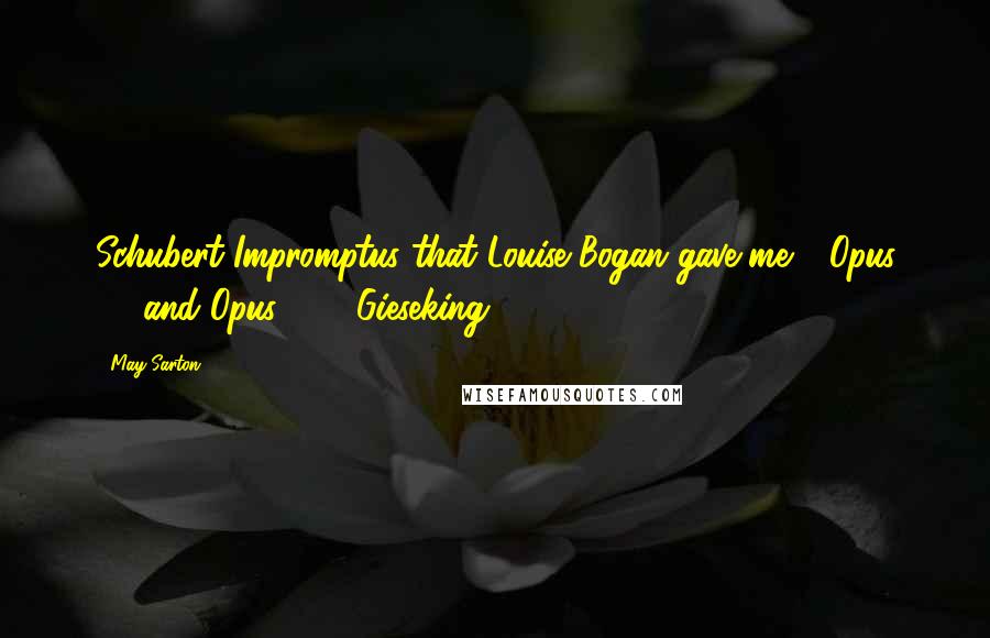May Sarton Quotes: Schubert Impromptus that Louise Bogan gave me - Opus 90 and Opus 142, Gieseking.