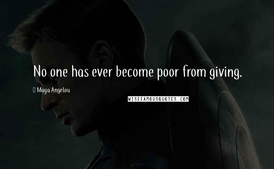 Maya Angelou Quotes: No one has ever become poor from giving.