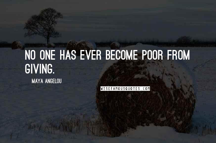 Maya Angelou Quotes: No one has ever become poor from giving.