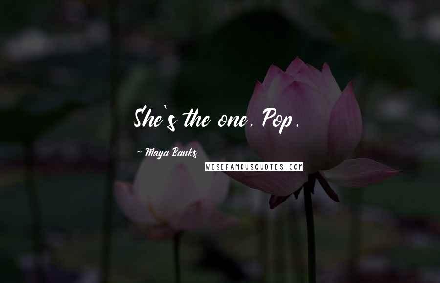 Maya Banks Quotes: She's the one, Pop.