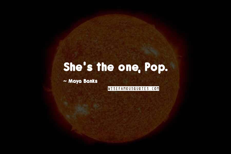 Maya Banks Quotes: She's the one, Pop.