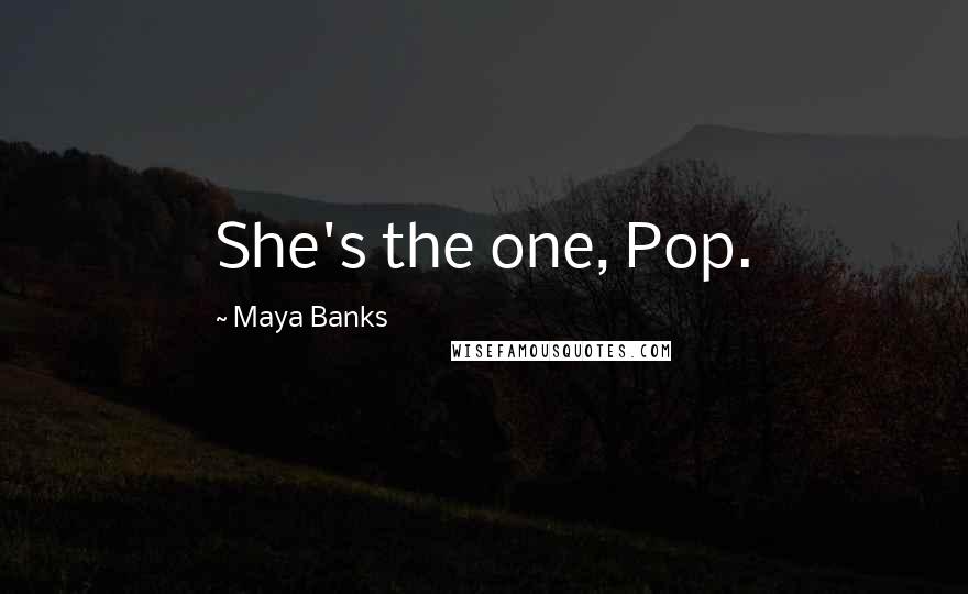 Maya Banks Quotes: She's the one, Pop.