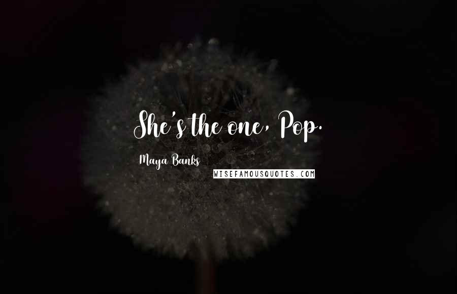 Maya Banks Quotes: She's the one, Pop.