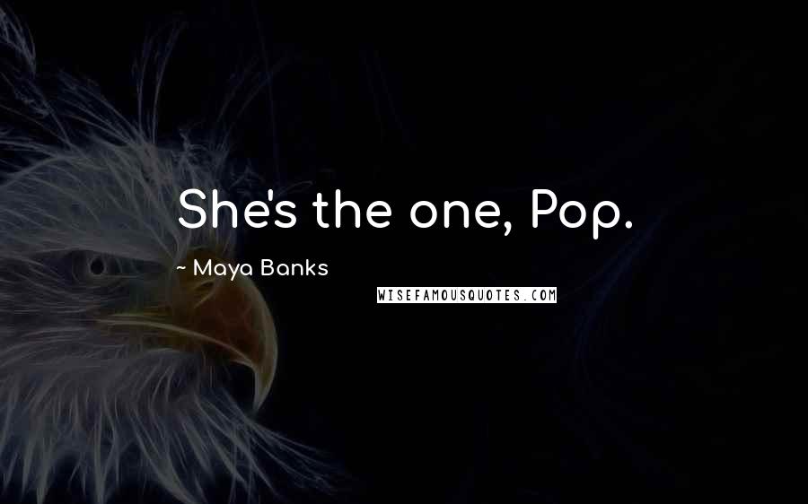 Maya Banks Quotes: She's the one, Pop.