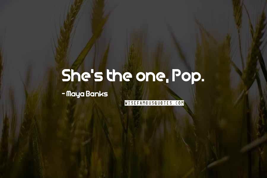 Maya Banks Quotes: She's the one, Pop.