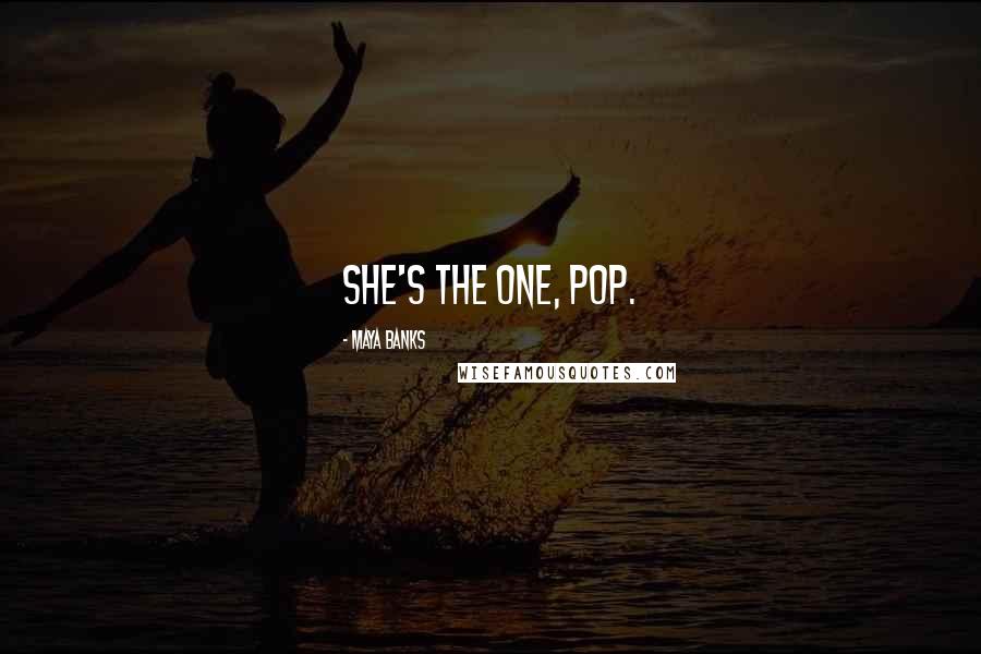 Maya Banks Quotes: She's the one, Pop.