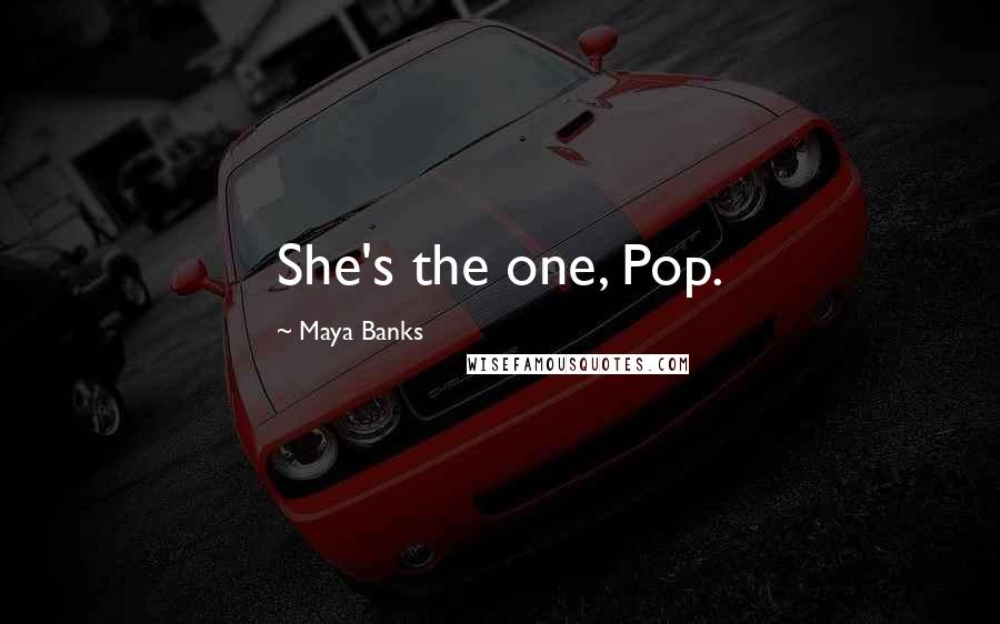 Maya Banks Quotes: She's the one, Pop.