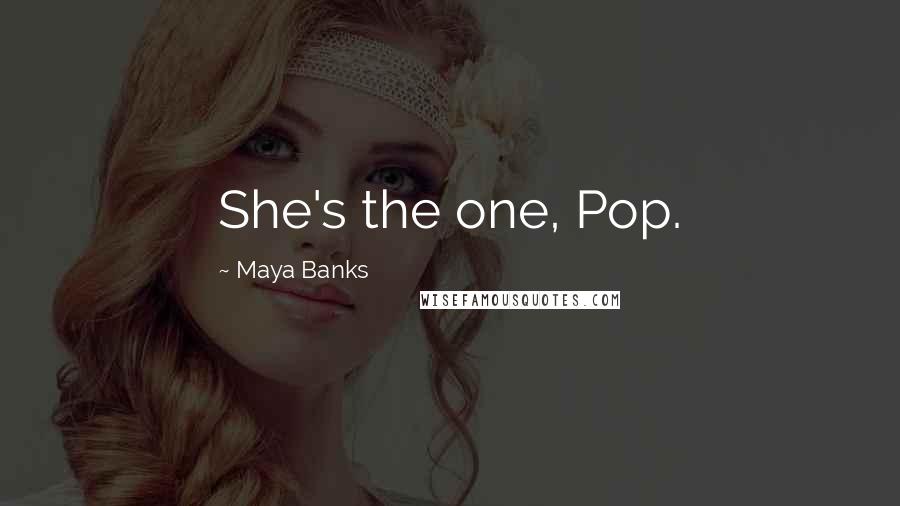 Maya Banks Quotes: She's the one, Pop.