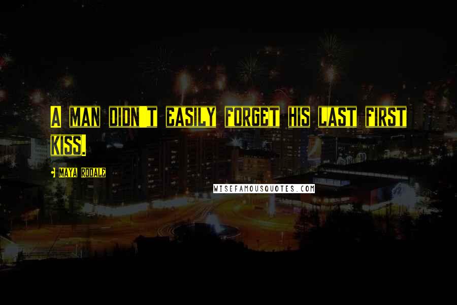 Maya Rodale Quotes: A man didn't easily forget his last first kiss.