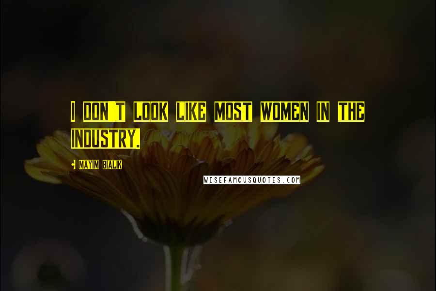 Mayim Bialik Quotes: I don't look like most women in the industry.