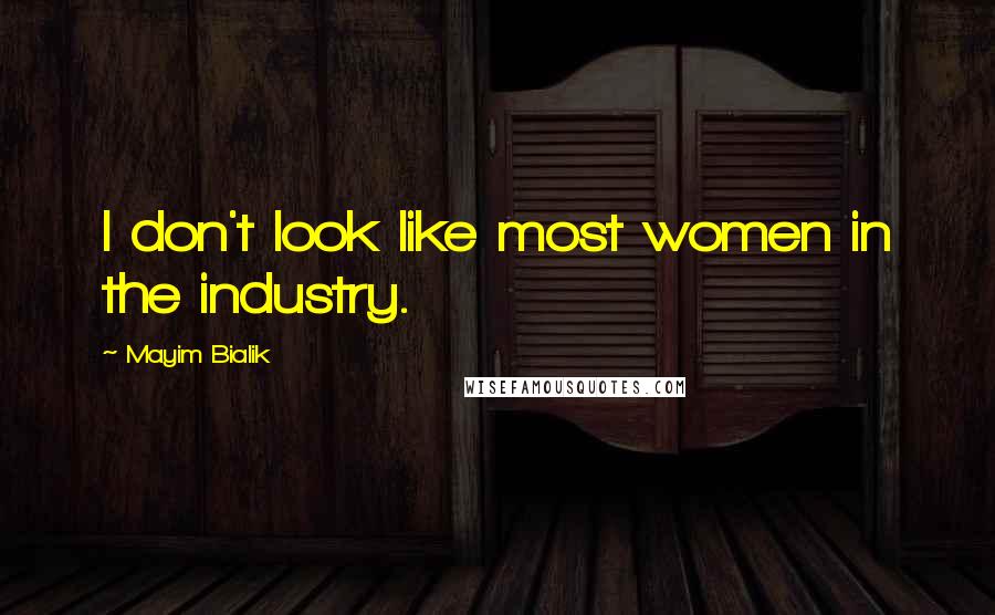 Mayim Bialik Quotes: I don't look like most women in the industry.