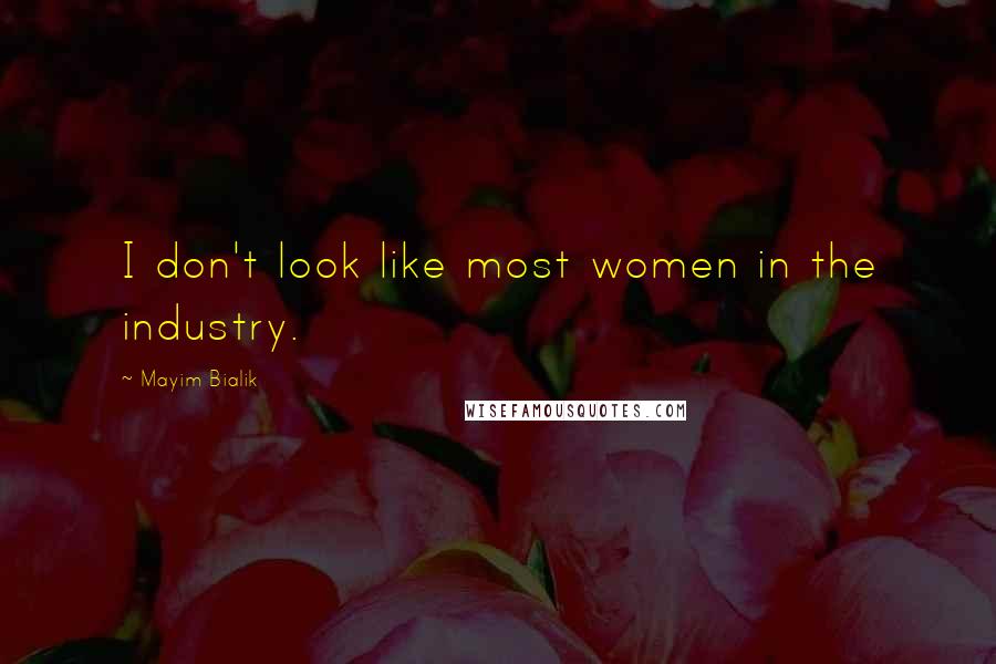 Mayim Bialik Quotes: I don't look like most women in the industry.