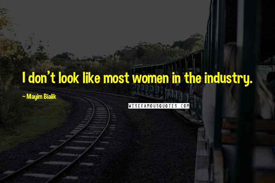 Mayim Bialik Quotes: I don't look like most women in the industry.