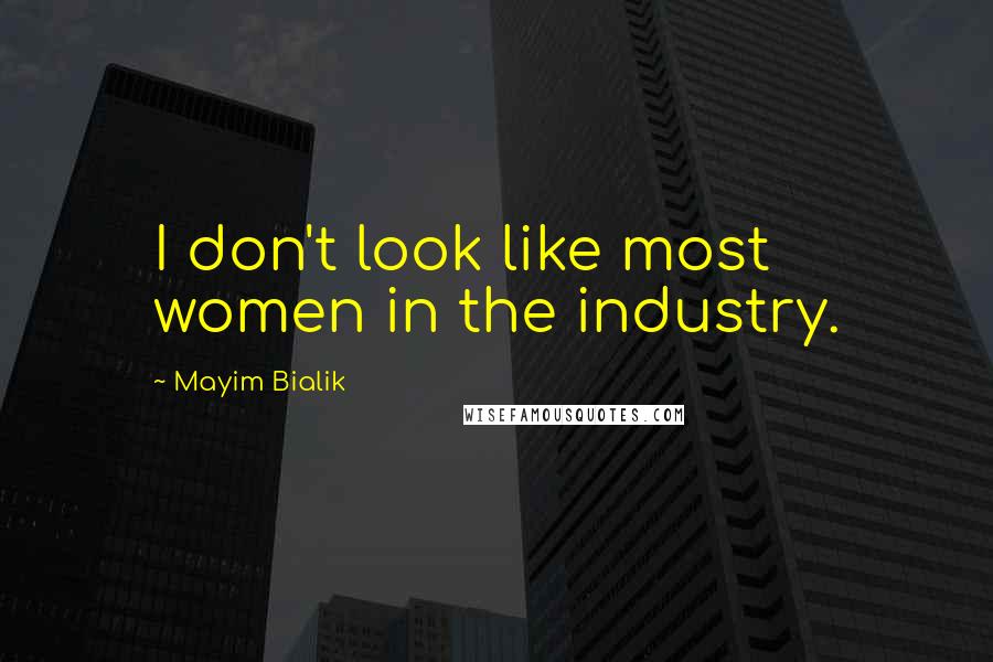 Mayim Bialik Quotes: I don't look like most women in the industry.