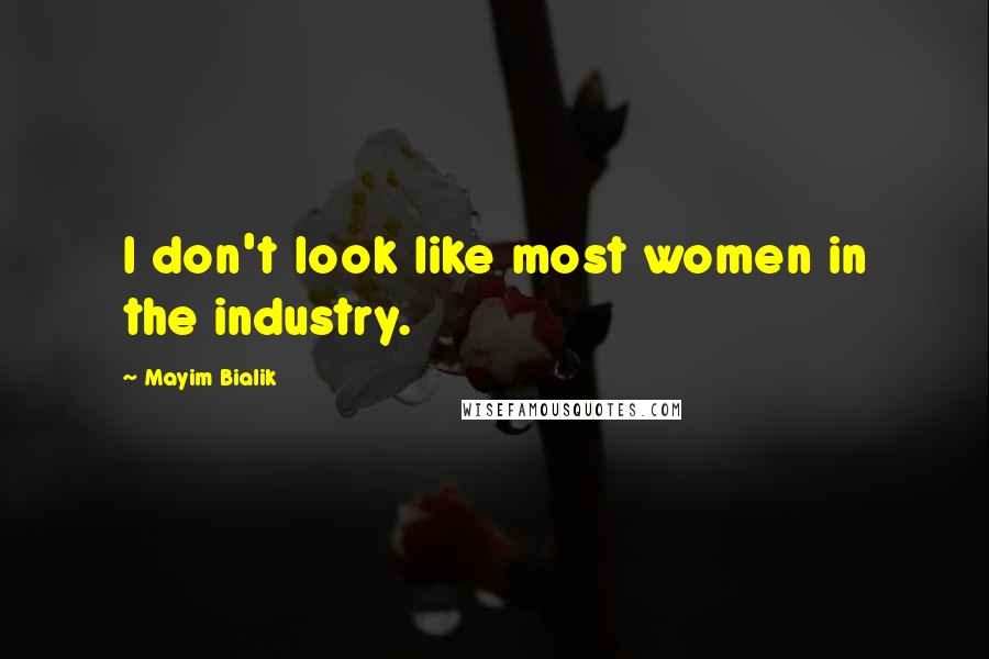 Mayim Bialik Quotes: I don't look like most women in the industry.