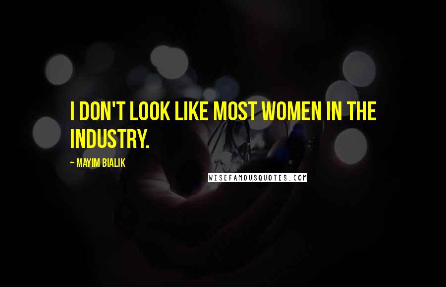 Mayim Bialik Quotes: I don't look like most women in the industry.