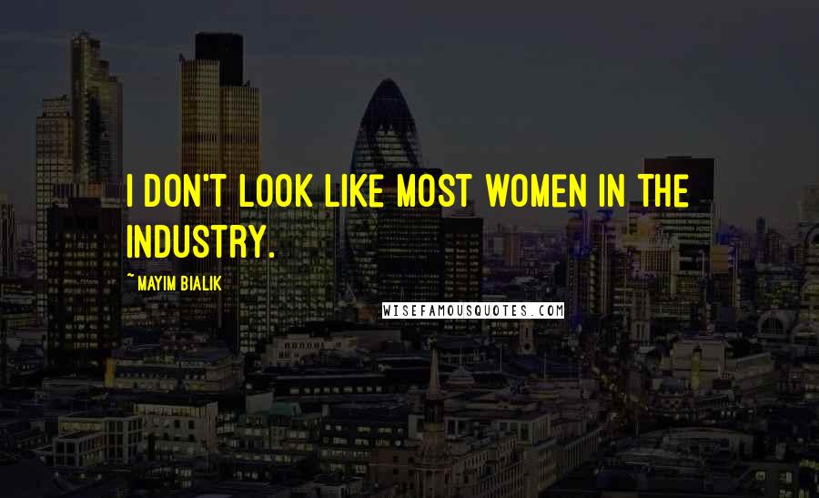 Mayim Bialik Quotes: I don't look like most women in the industry.