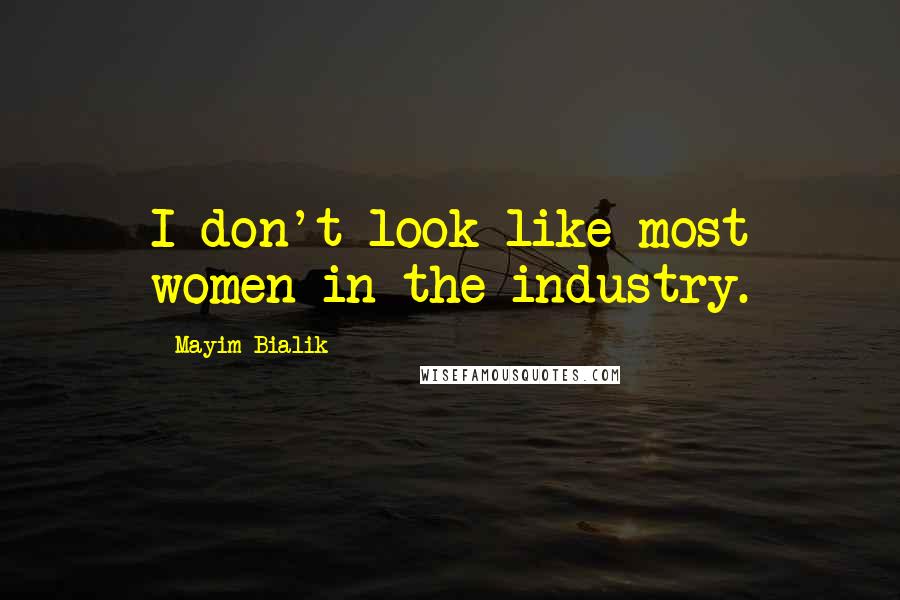 Mayim Bialik Quotes: I don't look like most women in the industry.