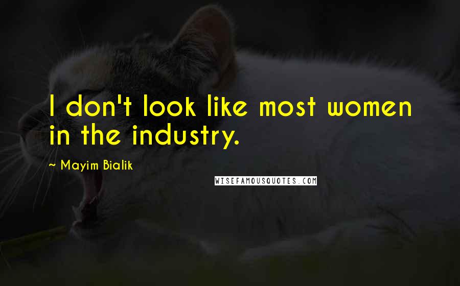 Mayim Bialik Quotes: I don't look like most women in the industry.