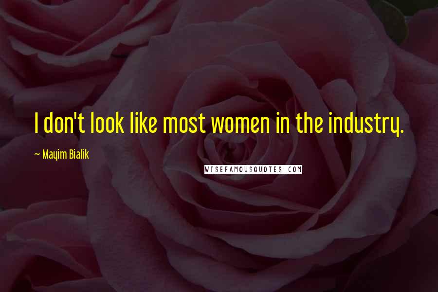 Mayim Bialik Quotes: I don't look like most women in the industry.