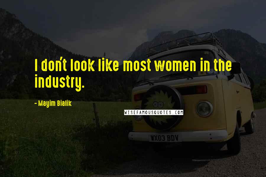 Mayim Bialik Quotes: I don't look like most women in the industry.