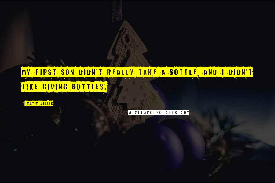 Mayim Bialik Quotes: My first son didn't really take a bottle, and I didn't like giving bottles.