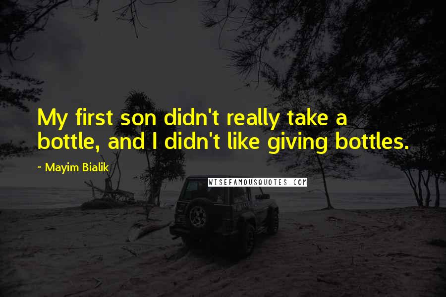 Mayim Bialik Quotes: My first son didn't really take a bottle, and I didn't like giving bottles.