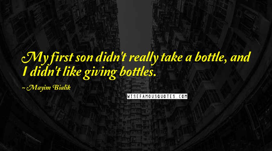 Mayim Bialik Quotes: My first son didn't really take a bottle, and I didn't like giving bottles.