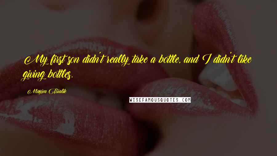 Mayim Bialik Quotes: My first son didn't really take a bottle, and I didn't like giving bottles.