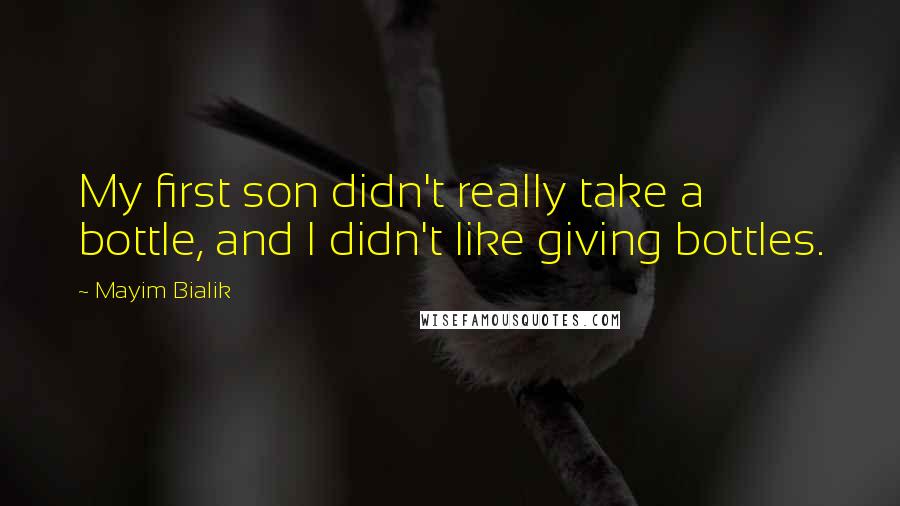 Mayim Bialik Quotes: My first son didn't really take a bottle, and I didn't like giving bottles.